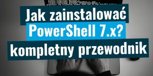 Jak zainstalować PowerShell 7 - kompletny przewodnik