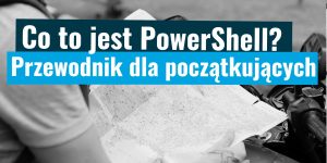 Co to jest PowerShell? Przewodnik dla początkujących