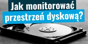 jak monitorować przestrze dyskową