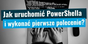 Jak uruchomić PowerShella?