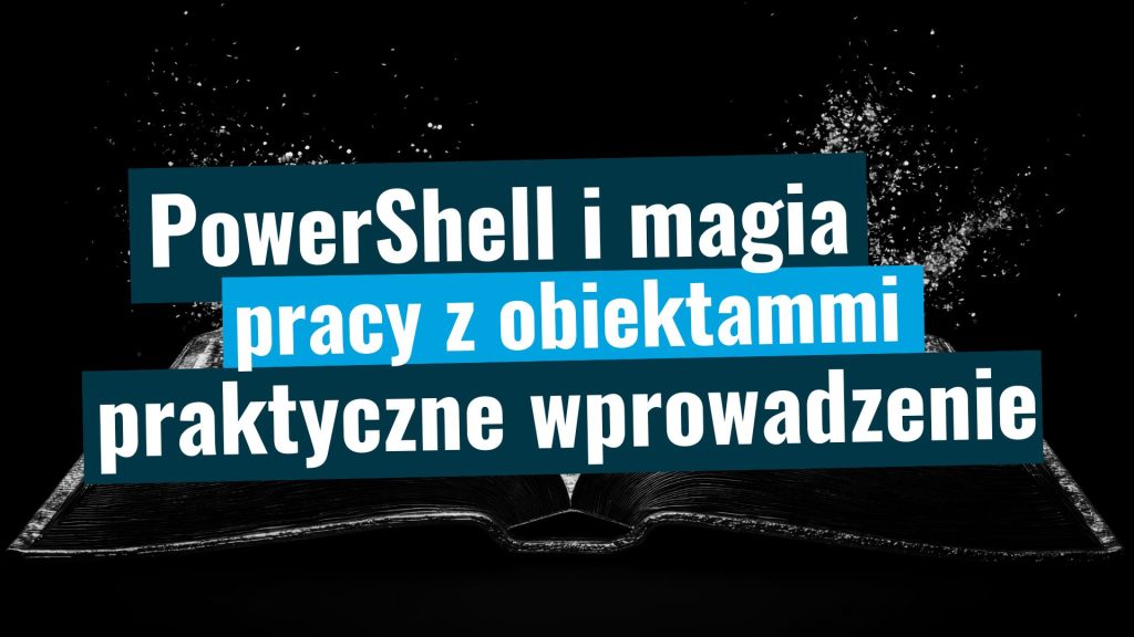 PowerShell i magia pracy z obiektami