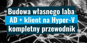PowerShell Budowa własnego Laba Active Directory